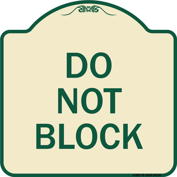 Designer Series Sign Do Not Block, Tan & Green Heavy-Gauge Aluminum Sign, 18" x 18", TG-1818-24156